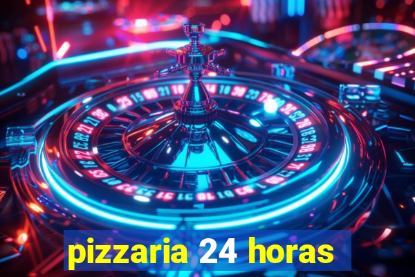 pizzaria 24 horas